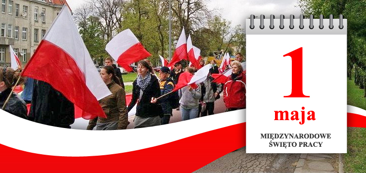 1 Maja Międzynarodowy Dzień Solidarności Ludzi Pracy