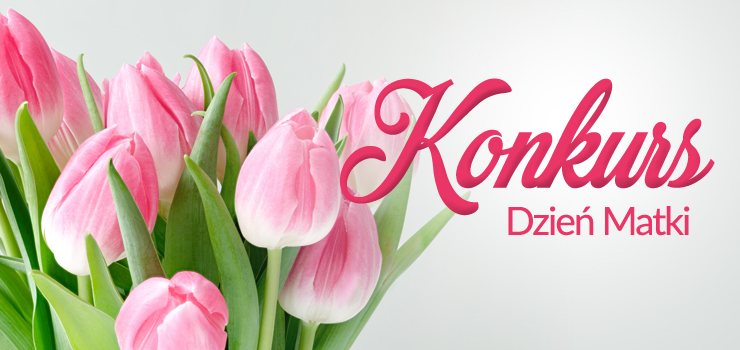 Konkurs z okazji Dnia Matki - do wygrania trzy bukiety kwiatów!