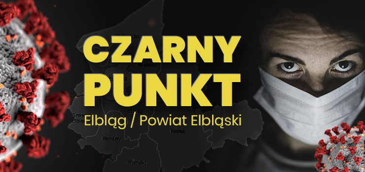Elbląg i powiat elbląski "czarnymi punktami" na mapie Polski. "Nie mamy powodu, żeby odetchnąć"