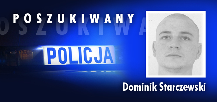 Poszukiwany listem gończym Dominik Starczewski