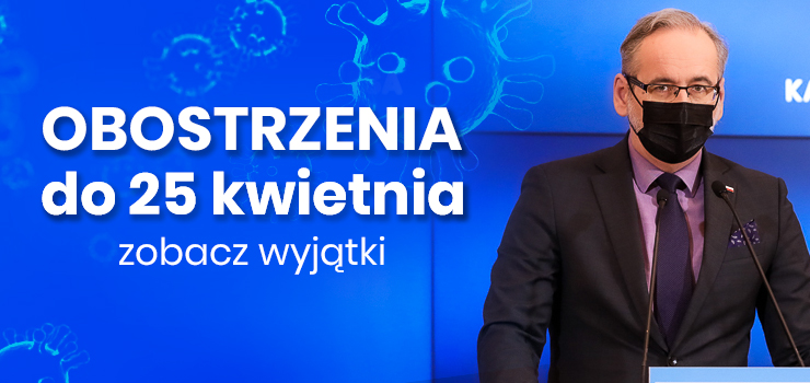 Wikszo obowizujcych obostrze przeduone do 25 kwietnia. Hotele nieczynne do 3 maja wcznie