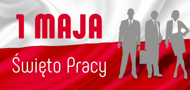 1 maja Międzynarodowy Dzień Solidarności Ludzi Pracy
