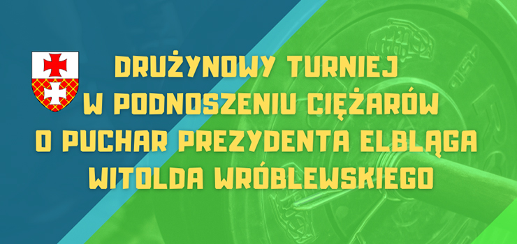 Sztangici powalcz o Puchar Prezydenta Elblga