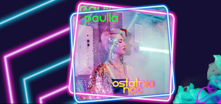 Paulla zaskakuje nowym singlem „Ostatnia Noc”