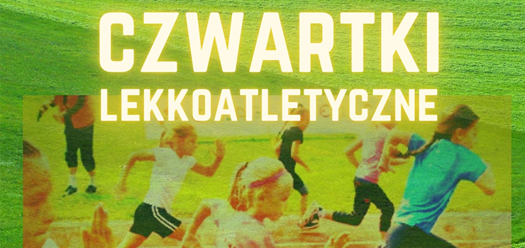 Rozpoczynamy Czwartki Lekkoatletyczne