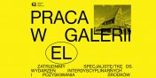 Galerii EL poszukuje specjalisty ds. wydarze interdyscyplinarnych i pozyskiwania rodkw