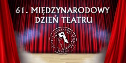 Wielkimi krokami zbli�a si� 61. Mi�dzynarodowy Dzie� Teatru