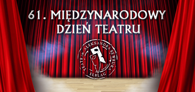 Wielkimi krokami zbliża się 61. Międzynarodowy Dzień Teatru