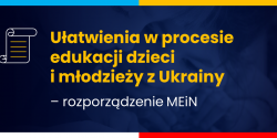 Ułatwienia w procesie edukacji dzieci i młodzieży z Ukrainy – rozporządzenie MEiN