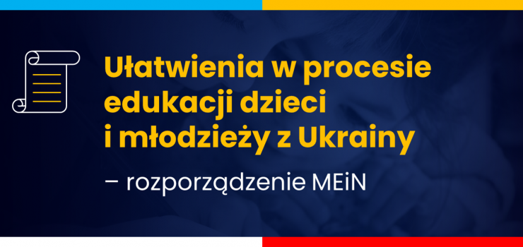 Uatwienia w procesie edukacji dzieci i modziey z Ukrainy – rozporzdzenie MEiN