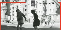 Dzieci�stwo w PRL | 1 czerwca godz. 18:00