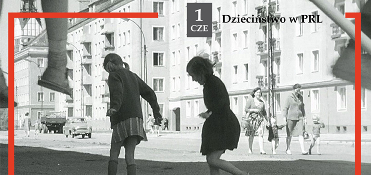 Dzieciństwo w PRL | 1 czerwca godz. 18:00
