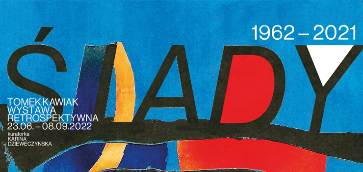 Ślady 1961-2021. Wystawa retrospektywna | Tomek Kawiak