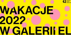 Wakacje 2022 w Galerii EL