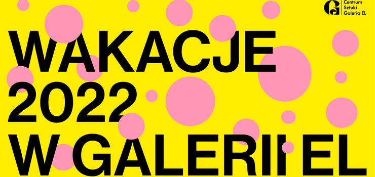 Wakacje 2022 w Galerii EL