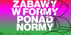 Zabawy w formy, ponad normy! Na wszystkie spotkania wst�p wolny