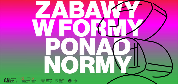 Zabawy w formy, ponad normy! Na wszystkie spotkania wstęp wolny