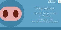 „Trzy winki”  w wykonaniu Teatru Vaka z Torunia na dziedzicu biblioteki. Wstp wolny