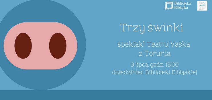 „Trzy świnki” w wykonaniu Teatru Vaśka z Torunia na dziedzińcu biblioteki. Wstęp wolny