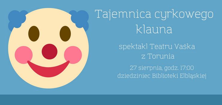 Zapraszamy na "Tajemnice cyrkowego klauna". Spektakl plenerowy dla dzieci