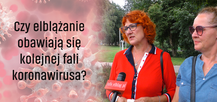 Sonda uliczna: Czy elblążanie obawiają się kolejnej fali koronawirusa? - materiał filmowy