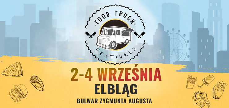 Food Truck Festivals niebawem w Elblgu! - wygraj vouchery