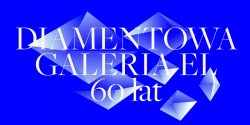 Jubileusz 60-lecia Galerii EL ju� w czwartek