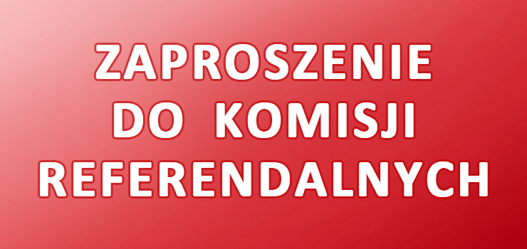 Zaproszenie zwolenników Referendum do udziału w komisjach. Pobierz listę