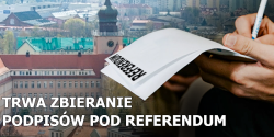 Zebrali 2/3 potrzebnych podpis�w. "Referendum zwr�ci si� Miastu po 4 miesi�cach"