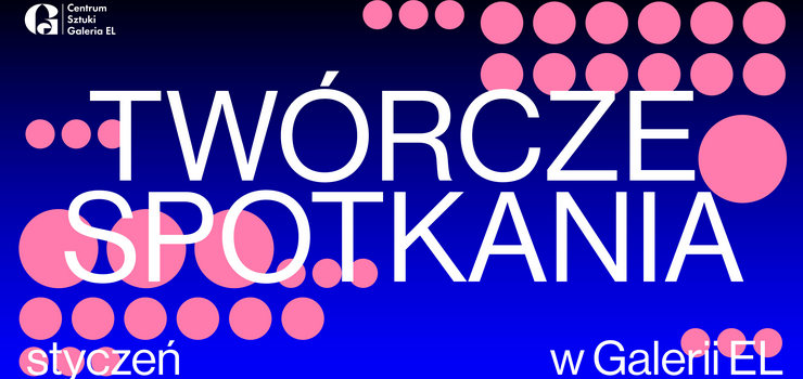 Styczniowe twrcze spotkania w Galerii EL