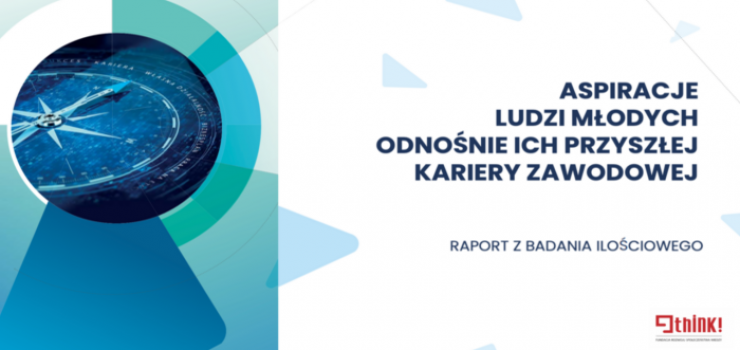 Aspiracje i plany zawodowe młodych ludzi – gdzie chcieliby pracować, do czego dążą, jak widzą swoją przyszłość?