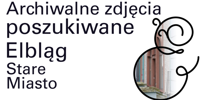 Zbieramy archiwalne zdjęcia Starego Miasta w Elblągu