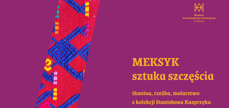 Kolory Meksyku na muzealnej wystawie