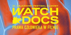 21. Objazdowy Festiwal Filmowy WATCH DOCS. Prawa Cz�owieka w Filmie 