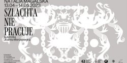 Centrum Sztuki Galeria EL zaprasza na wystaw� Natalii Magalskiej: „Szlachta nie pracuje”