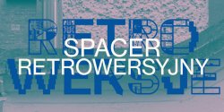 Spacer retrowersyjny z Olg Drend + oprowadzanie kuratorskie