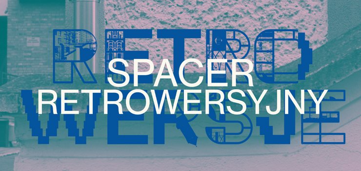 Spacer retrowersyjny z Olgą Drendą + oprowadzanie kuratorskie