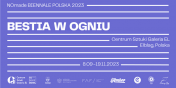 NOMADE BIENAL POLAND 2023 – „BESTIA W OGNIU”