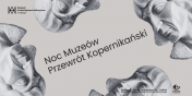 Bonusowa Noc Muzew z Mikoajem Kopernikiem