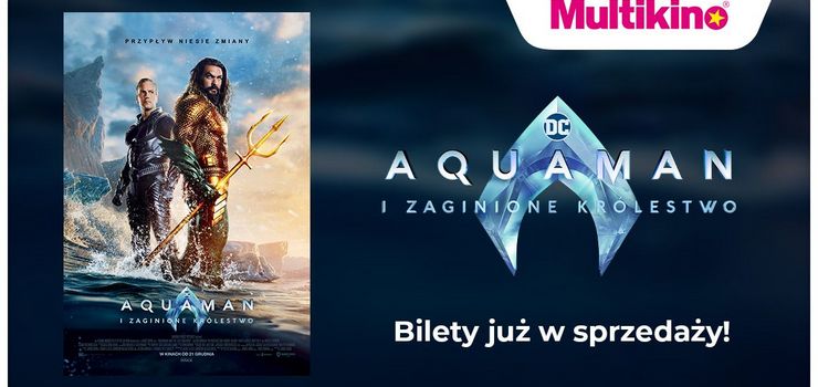 Ju dzi kupisz bilety na film „Aquaman i zaginione krlestwo” w Multikinie!