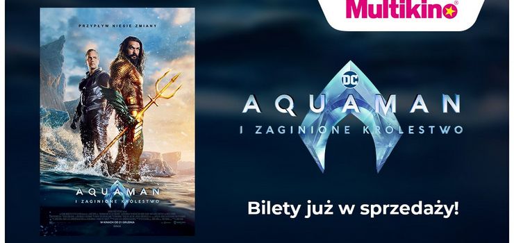 Już dziś kupisz bilety na film „Aquaman i zaginione królestwo” w Multikinie!
