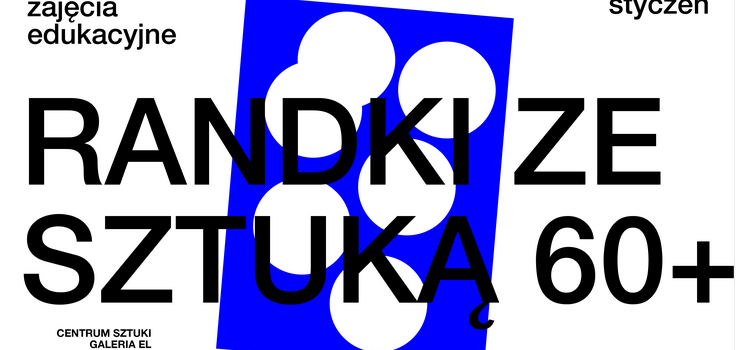 Centrum Sztuki Galeria EL zaprasza na zajęcia dla osób dorosłych 60+ "Randki ze sztuką"