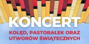 Koncert kolęd, pastoraek oraz utworów wiątecznych.Wstęp wolny