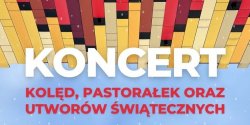 Koncert kolęd, pastora�ek oraz utworów �wiątecznych.Wstęp wolny