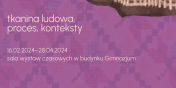 Cierlic i wijadem,czyli zaproszenie na wystaw tkanin ludowych