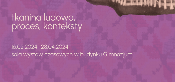 Cierlicą i wijadłem, czyli zaproszenie na wystawę tkanin ludowych