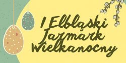 I Elbl�ski Jarmark Wielkanocny ju� w ten weekend