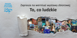 „To, co ludzkie”. Wernisa� Wystawy Zbiorowej Zwi�zku Artyst�w Plastyk�w w �wiatowidzie