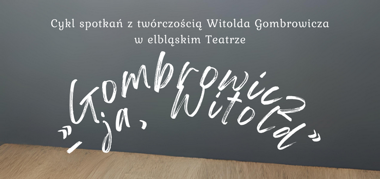 Cykl spotkań z twórczością Witolda Gombrowicza w elbląskim Teatrze