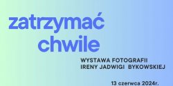 Wernisa� wystawy "Zatrzyma� chwile" 